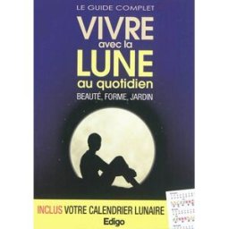 Vivre avec la Lune au quotidien : beauté, forme, jardin : le guide complet Macha publishing, Claire Pâquerette Edigo