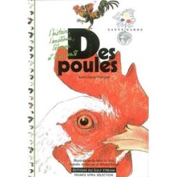 Des poules : l'histoire, l'anatomie, l'élevage et la diversité Jean-Claude Périquet Gulf Stream