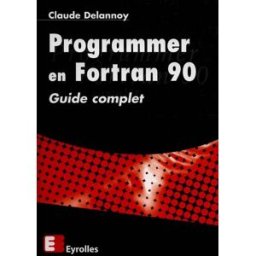 Programmer en Fortran 90 : guide complet Claude Delannoy Eyrolles