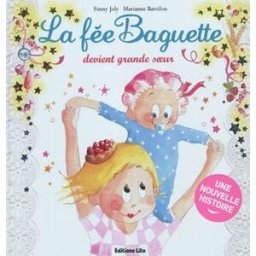 La fée Baguette. Vol. 13. La fée Baguette devient grande sœur Fanny Joly, Marianne Barcilon Lito