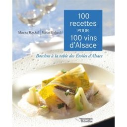100 recettes pour 100 vins d'Alsace : Bacchus à la table des Etoiles d'Alsace Maurice Roeckel Ed. du Belvédère