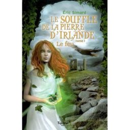 Le souffle de la pierre d'Irlande. Vol. 1. Le feu Eric Simard Magnard jeunesse