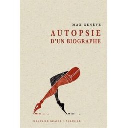 Autopsie d'un biographe Max Genève le Verger éditeur