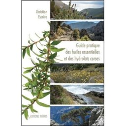 Guide pratique des huiles essentielles et des hydrolats corses Christian Escriva Amyris