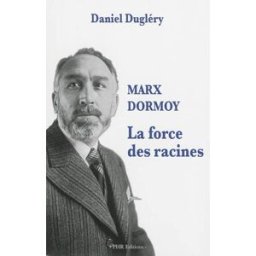 Marx Dormoy : la force des racines Daniel Dugléry PHR éditions