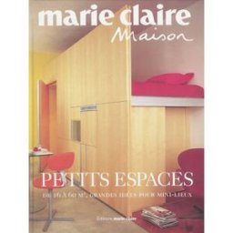 Petits espaces : de 16 à 60 m2, grandes idées pour mini-lieux collectif Editions Marie-Claire
