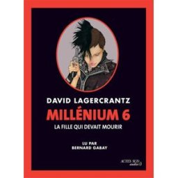 Millénium. Vol. 6. La fille qui devait mourir David Lagercrantz Actes Sud