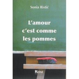 L'amour c'est comme les pommes : recueil de petites formes théâtrales pour enfants Sonia Ristic Koïnè éditions