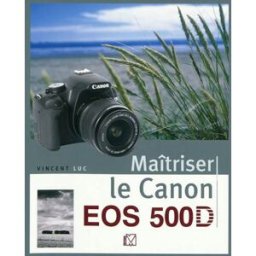 Maîtriser le Canon EOS 500D Vincent Luc Eyrolles