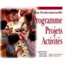Programme, projets, activités pour l'école maternelle Josette Terrieux, Régine Pierre, Norbert Babin Hachette Education