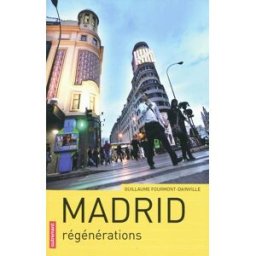 Madrid : régénérations Guillaume Fourmont-Dainville Autrement