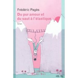 Du pur amour et du saut à l'élastique Frédéric Pagès Libella-Maren Sell