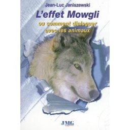 L'effet Mowgli ou Comment dialoguer avec les animaux Jean-Luc Janiszewski JMG