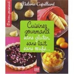 Cuisinez gourmand sans gluten, sans lait, sans oeufs... Valérie Cupillard Prat