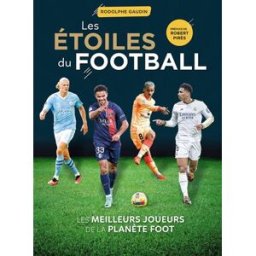 Les étoiles du football : les meilleurs joueurs de la planète foot Rodolphe Gaudin Larousse