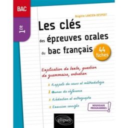 Les clés des épreuves orales du bac français en 44 fiches : bac 1re, nouveaux programmes Brigitte Lancien-Despert Ellipses