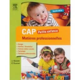 CAP petite enfance : matières professionnelles : biologie, nutrition-alimentation, sciences médico-s Jacqueline Gassier, Fabrice Filachet Elsevier Masson