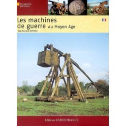 Les machines de guerre au Moyen Age Renaud Beffeyte Ouest-France