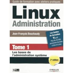 Linux administration. Vol. 1. Les bases de l'administration système Jean-François Bouchaudy Eyrolles, Tsoft