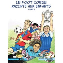Le foot corse raconté aux enfants. Vol. 2 Lisa d' Orazio, Frédéric Bertocchini, Michel Espinosa Ed. Clémentine