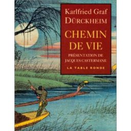 Chemin de vie : recueil de textes Karlfried von Dürckheim La Table ronde