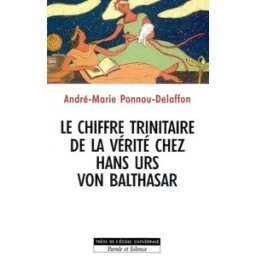 Le chiffre trinitaire de la vérité chez Hans Urs von Balthasar : la trinité comme principe d'intelli André-Marie Ponnou-Delaffon Parole et silence