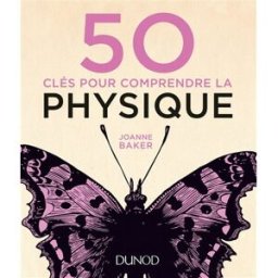 50 clés pour comprendre la physique Joanne Baker Dunod