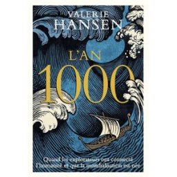 L'an 1000 : quand les explorateurs ont connecté l'humanité et que la mondialisation est née Valerie Hansen Quanto