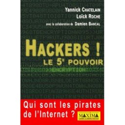 Hackers : le 5e pouvoir : qui sont les pirates de l'Internet ? Yannick Chatelain, Loïck Roche Maxima Laurent du Mesnil