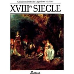 XVIIIe siècle, les grands auteurs français du programme : anthologie et histoire littéraire André Lagarde, Laurent Michard Bordas