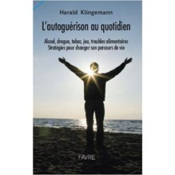 L'autoguérison au quotidien : alcool, drogue, tabac, jeu, troubles alimentaires : stratégies pour ch Harald Klingemann Favre