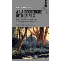A la recherche de mon fils : toute une vie sur les traces d'un explorateur disparu Edgar Maufrais Points