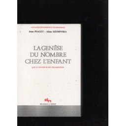 La Genèse du nombre chez l'enfant Jean Piaget, Alina Szeminska Delachaux et Niestlé