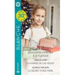 Rencontre imprévue à la clinique. La mariée de Las Vegas. Le secret d'une mère Marion Lennox, Janice Lynn, Scarlet Wilson Harlequin