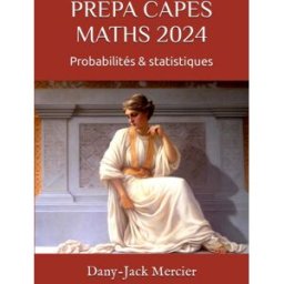 PREPA CAPES MATHS 2024: Probabilités & statistiques Mercier, Dany-Jack Independently published