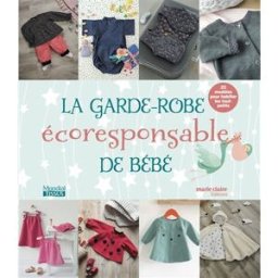 La garde-robe écoresponsable de bébé : 20 modèles pour habiller les tout-petits collectif Editions Marie-Claire