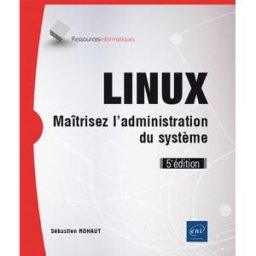 Linux : maîtrisez l'administration du système Sébastien Rohaut ENI