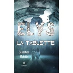 Elys : Tome I : La tablette Maietta, Sébastien Le Lys bleu éditions