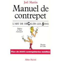 Manuel de contrepet : l'art de décaler les sons Joël Martin Albin Michel