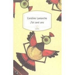 J'ai cent ans Caroline Lamarche Serpent à Plumes