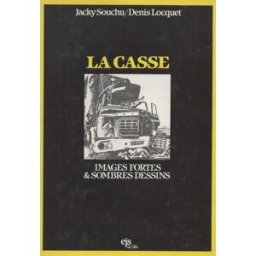 La casse Images fortes & sombres dessins [auteur : Souchu (Jacky) - Locquet (Denis) ] [éditeur : EJS Jacky Souchu / Denis Locquet / Bruno Descoings ejs / jacques grancher