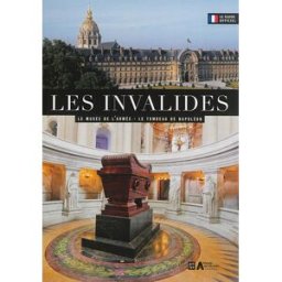 Les Invalides : le Musée de l'armée, le tombeau de Napoléon : le guide officiel Boris Bouget Art Lys, Musée de l'armée de Paris, RMN-Grand Palais