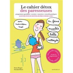 Le cahier détox des paresseuses : programme quotidien, recettes, exercices, conseils pratiques : 28 Sioux Berger Marabout