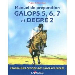 Galops 5, 6, 7 et degré 2 : manuel de préparation : programmes officiels des galops et degrés laurence jacquey, patrick perreau, kevin staut Lavauzelle