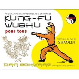Kung-fu wushu pour tous : technique du style de shaolin : programme d'apprentissage en images. Vol. Dan Schwarz Budo