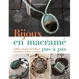 Bijoux en macramé pas à pas : colliers, boucles d'oreilles et bracelets à réaliser soi-même Céline Durieux Leduc créatif