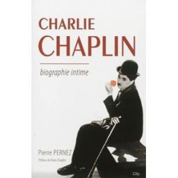 Charlie Chaplin : biographie intime Pierre Pernez City