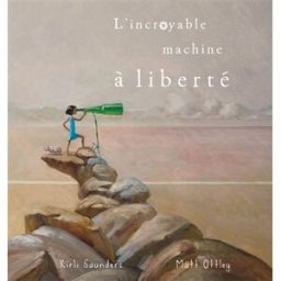 L'incroyable machine à liberté Kirli Saunders, Matthew Ottley Kaléidoscope