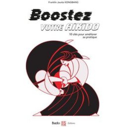 Boostez votre aïkido : 10 clés pour améliorer sa pratique Franklin Jaurès Kongbang Budo