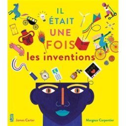 Il était une fois les inventions James Carter, Margaux Carpentier Tigre & Cie
